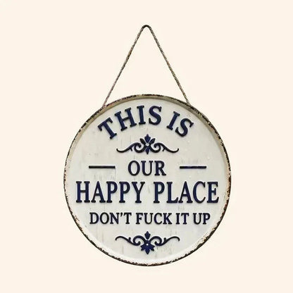 This Is Our Happy Place Rustic Metal Sign with Irreverent Quote